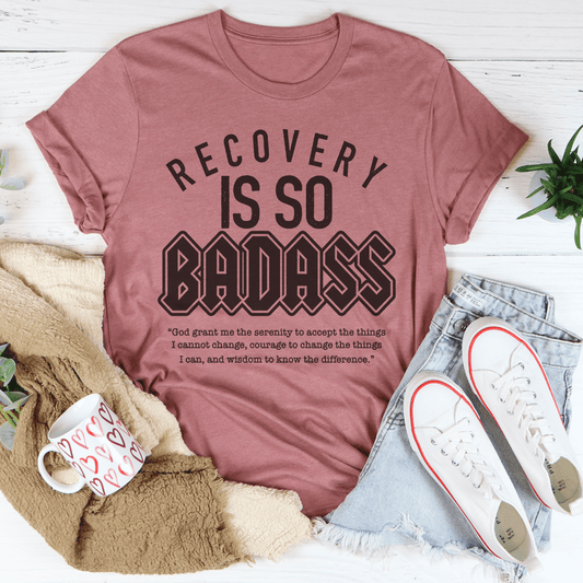 Recovery Is So Badass Tee
